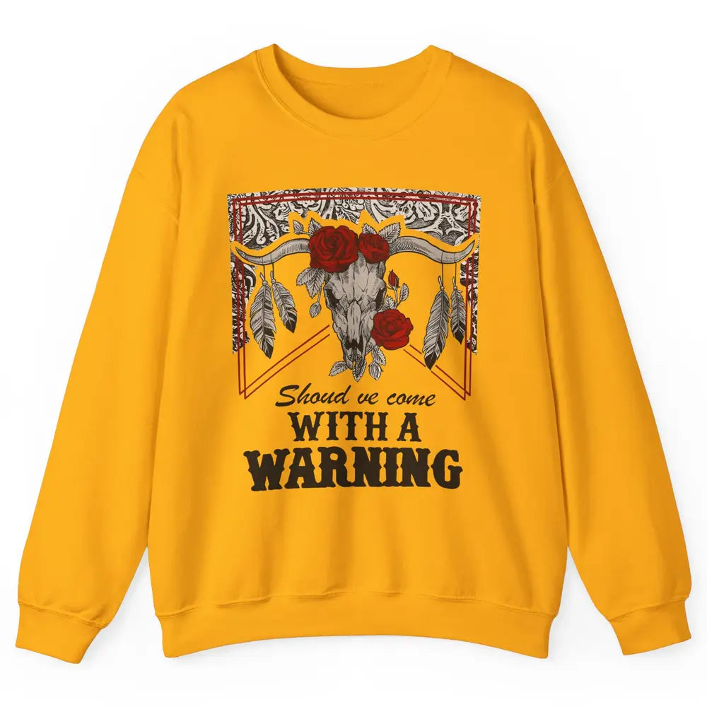 Boho Bull Skull Roses Should've Come With A Warning Western Unisex Crewneck Sweatshirt