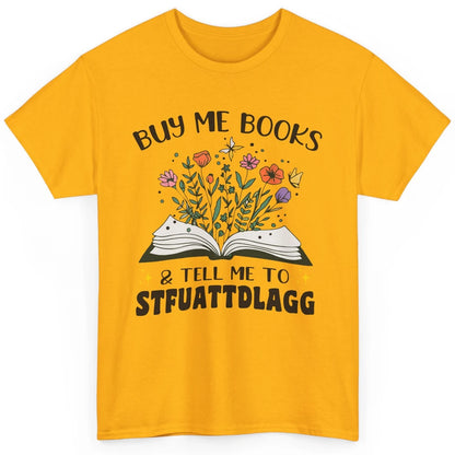 Buy Me Books and Tell Me to Stfuattdlagg Flowers Book Lovers Classic Unisex T-Shirt