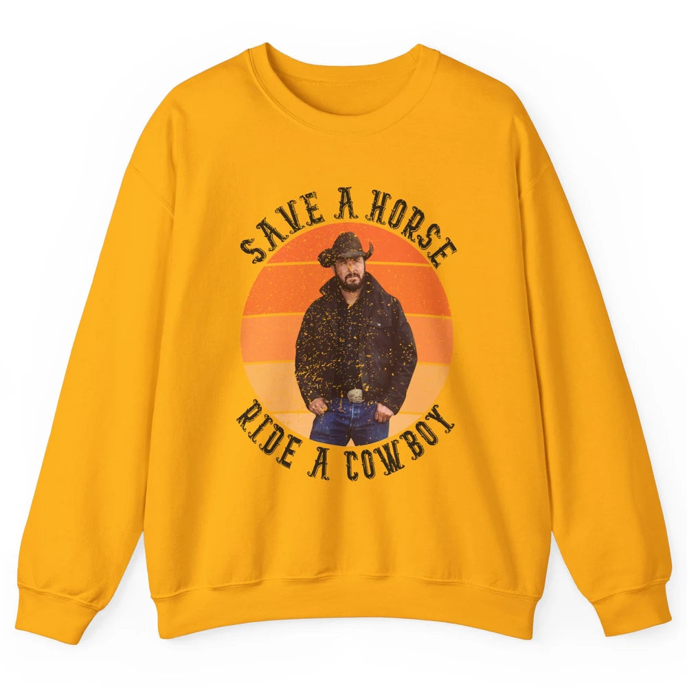 Retro Save A Horse Ride A Cowboy Western Country Cowboy Gift Unisex Crewneck Sweatshirt