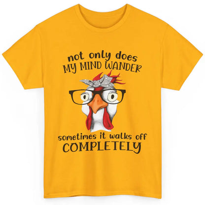 Funny Chicken Glasses Not Only Does My Mind Wander Farmers Classic Unisex T-Shirt