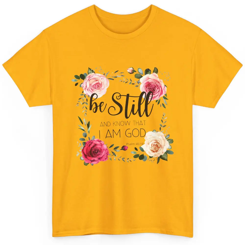 Floral Be Still And Know That I'm God Christian Religious Classic Unisex T-Shirt