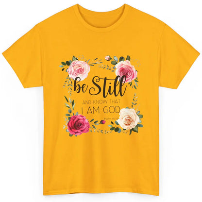 Floral Be Still And Know That I'm God Christian Religious Classic Unisex T-Shirt