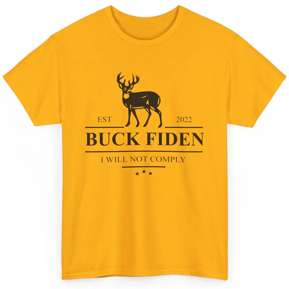 Funny Buck Fiden I Will Not Comply Anti Biden Liberals Gift Classic Unisex T-Shirt