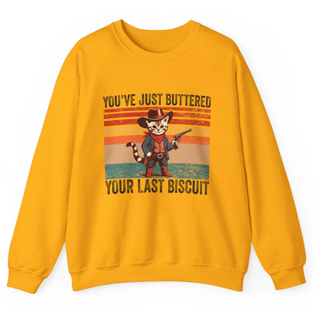 You've Just Buttered Your Last Biscuit Western Country Cat Cowboy Vintage Rodeo Kitten Sarcastic Unisex Crewneck Sweatshirt