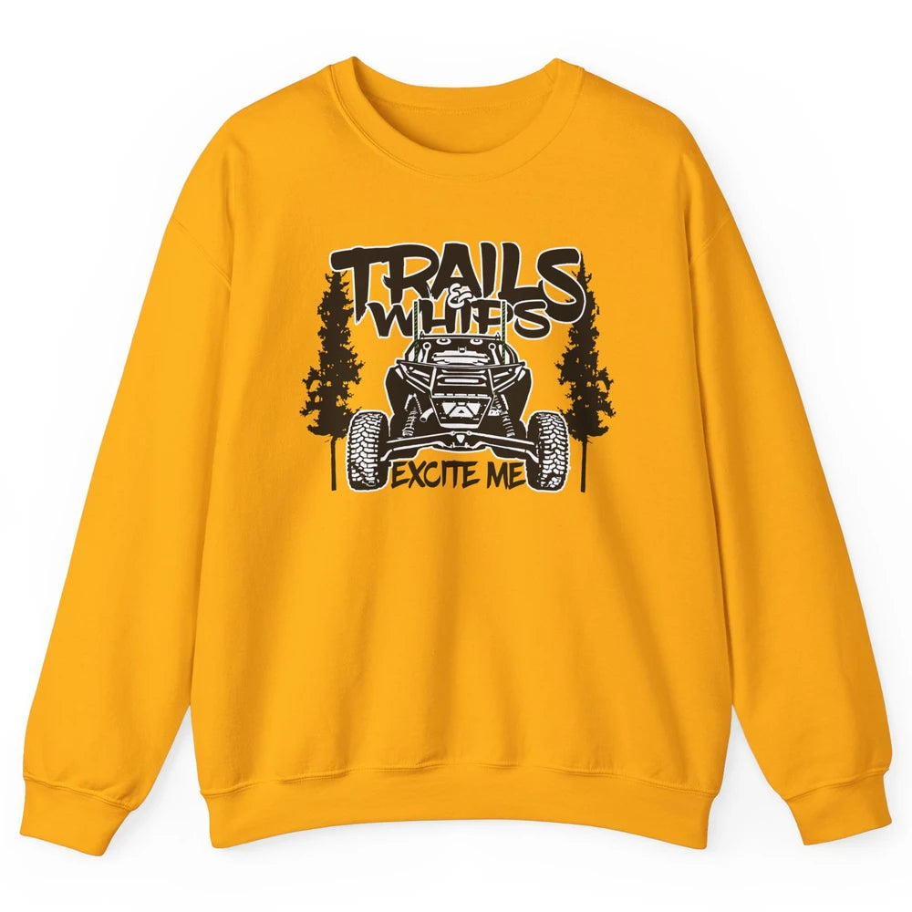 Trails and Whips Excite Me RZR SXS Offroad Riding Life Gift Unisex Crewneck Sweatshirt