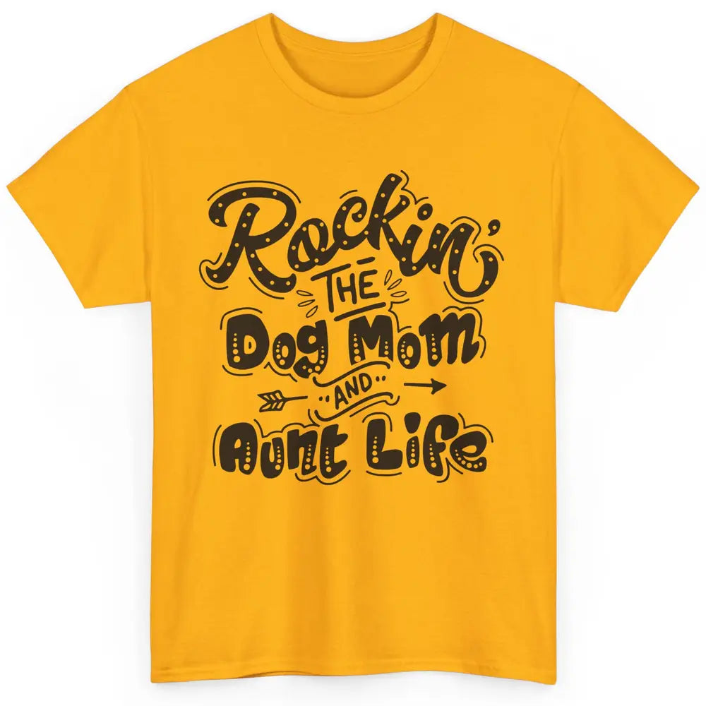 Rocking The Dog Mom And Aunt Life Dog Lovers Auntie Life Classic Unisex T-Shirt