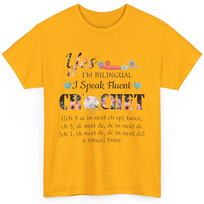 Floral Crocheting I'm Bilingual Speak Fluent Crochet Yarning Classic Unisex T-Shirt