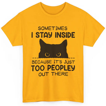 Black Cat Stay Inside It's Too Peopley Outside Sarcastic Cat Classic Unisex T-Shirt