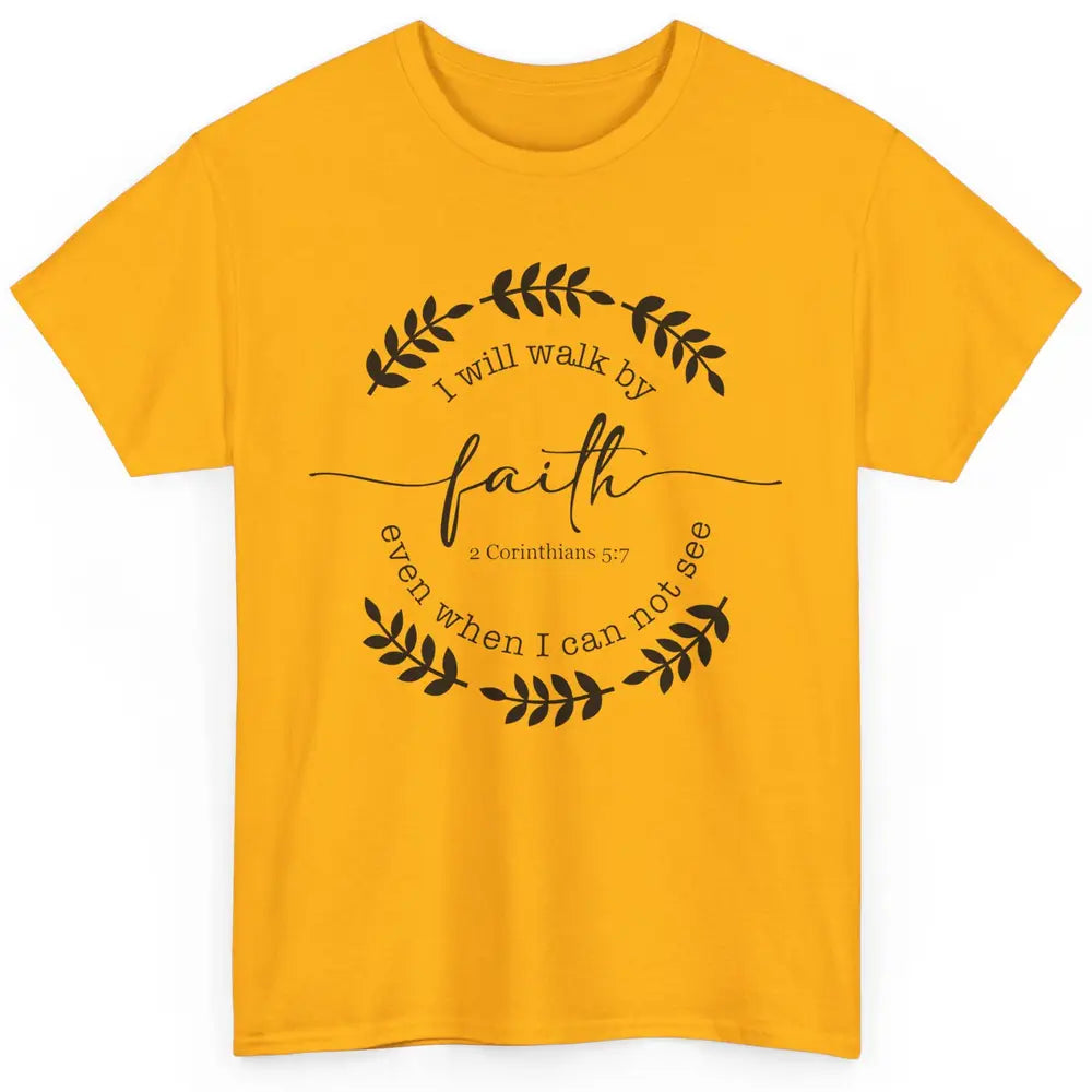 Walk By Faith Even When I Can Not See Bible Verse Christian Classic Unisex T-Shirt