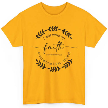 Walk By Faith Even When I Can Not See Bible Verse Christian Classic Unisex T-Shirt