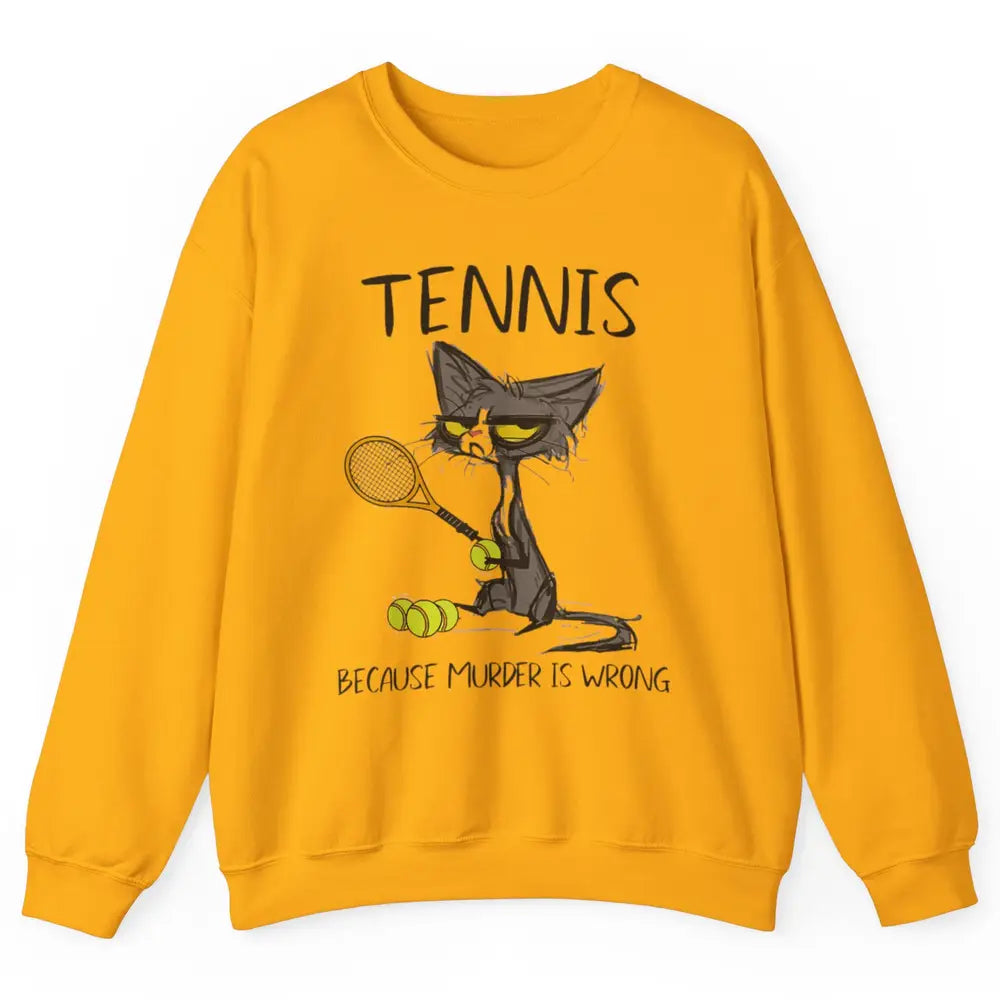 Tennis Because Murder Is Wrong Tennis Player Angry Black Cat Unisex Crewneck Sweatshirt