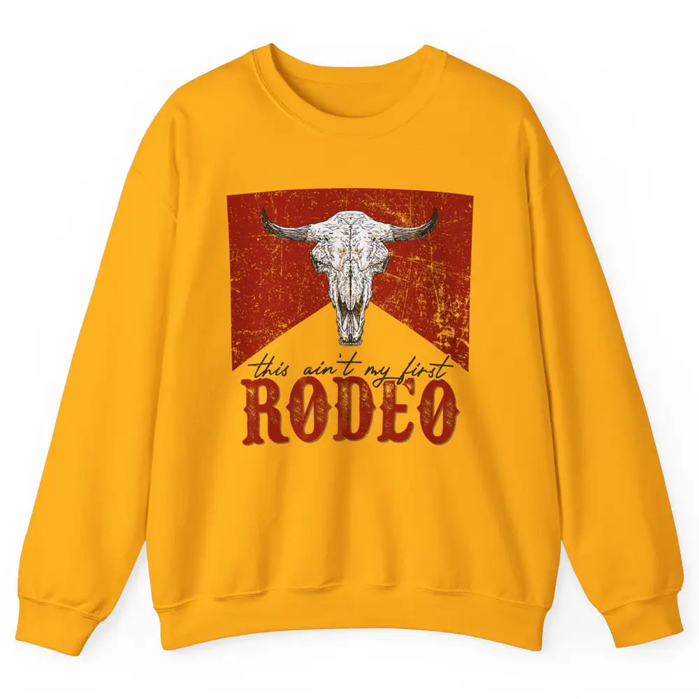 This Aint My First Rodeo Bull Skull Heifer Western Vintage Unisex Crewneck Sweatshirt