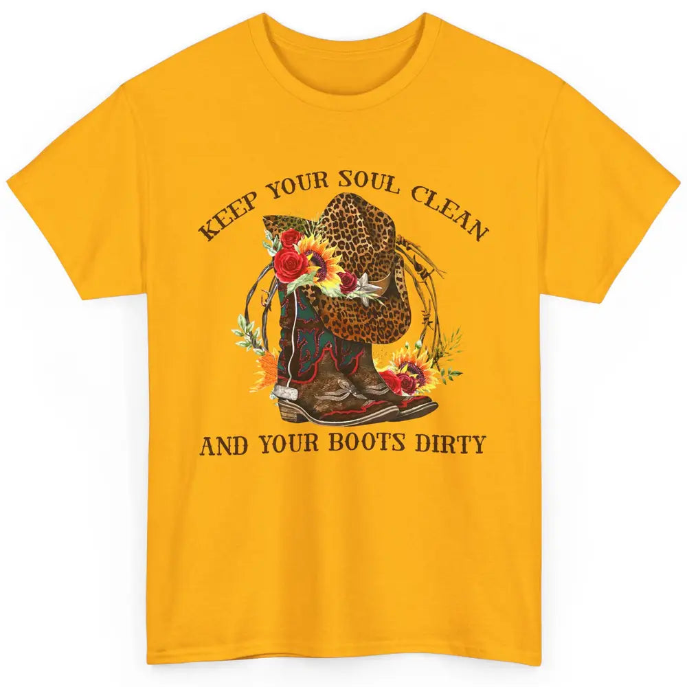 Cowgirl Boots Keep Your Soul Clean Your Boots Dirty Leopard Classic Unisex T-Shirt