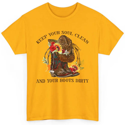 Cowgirl Boots Keep Your Soul Clean Your Boots Dirty Leopard Classic Unisex T-Shirt