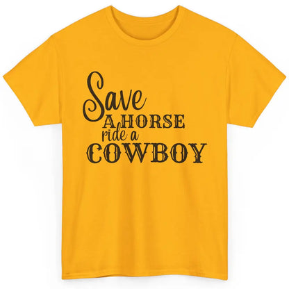 Retro Save A Horse Ride A Cowboy Western Country Cowboy Gift Classic Unisex T-Shirt