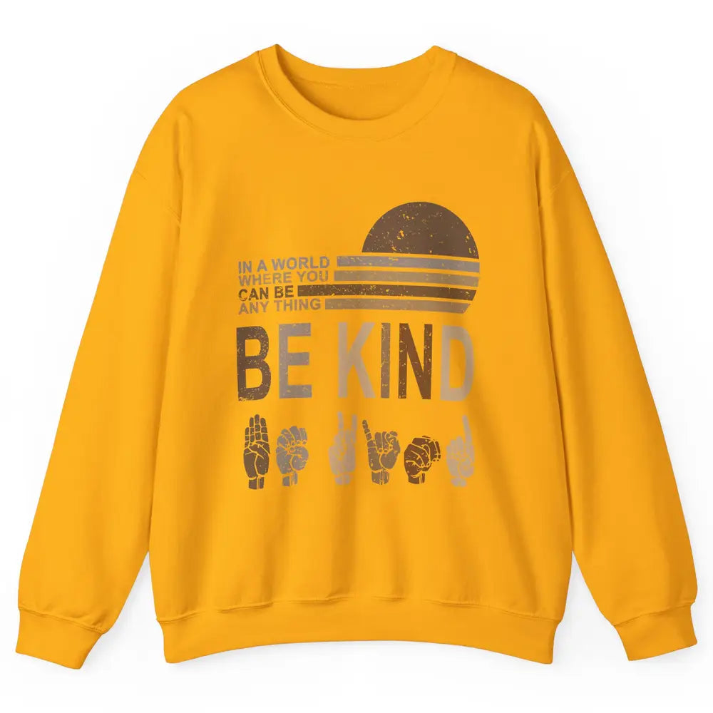 Retro Sign Language Be Kind Human Women Rights Anti Bullying Unisex Crewneck Sweatshirt