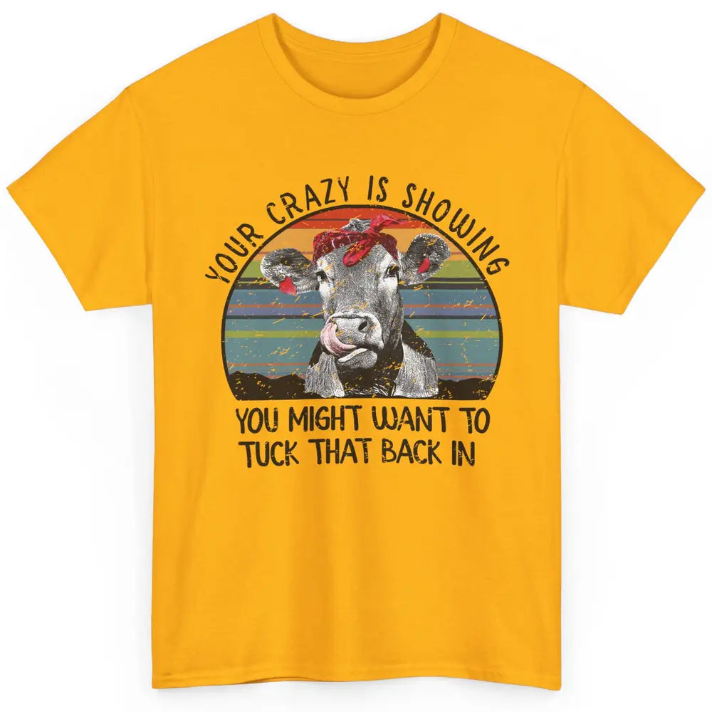 Vintage Heifer Your Crazy Is Showing Tuck That Back Farmer Classic Unisex T-Shirt