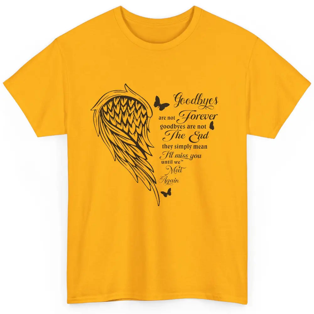 Angel Wing Butterfly Goodbyes Are Not The End Loving Memory Classic Unisex T-Shirt