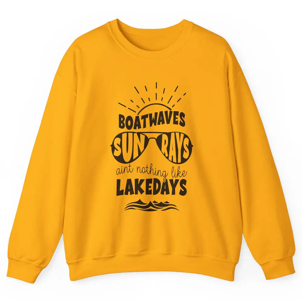 Boat Waves Sun Rays Ain't Nothing Like Lake Days Lake Life Unisex Crewneck Sweatshirt