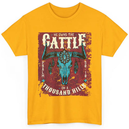 Bull Skull He Owns The Cattle On Thousand Hill Bible Western Classic Unisex T-Shirt