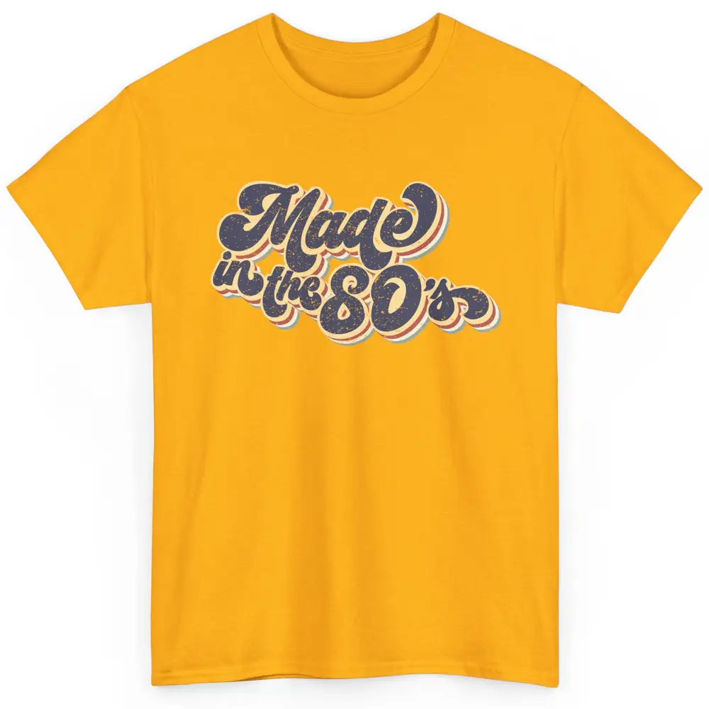 Retro Vintage Made In The 80's 1980s Born Birthday Day Gift Classic Unisex T-Shirt