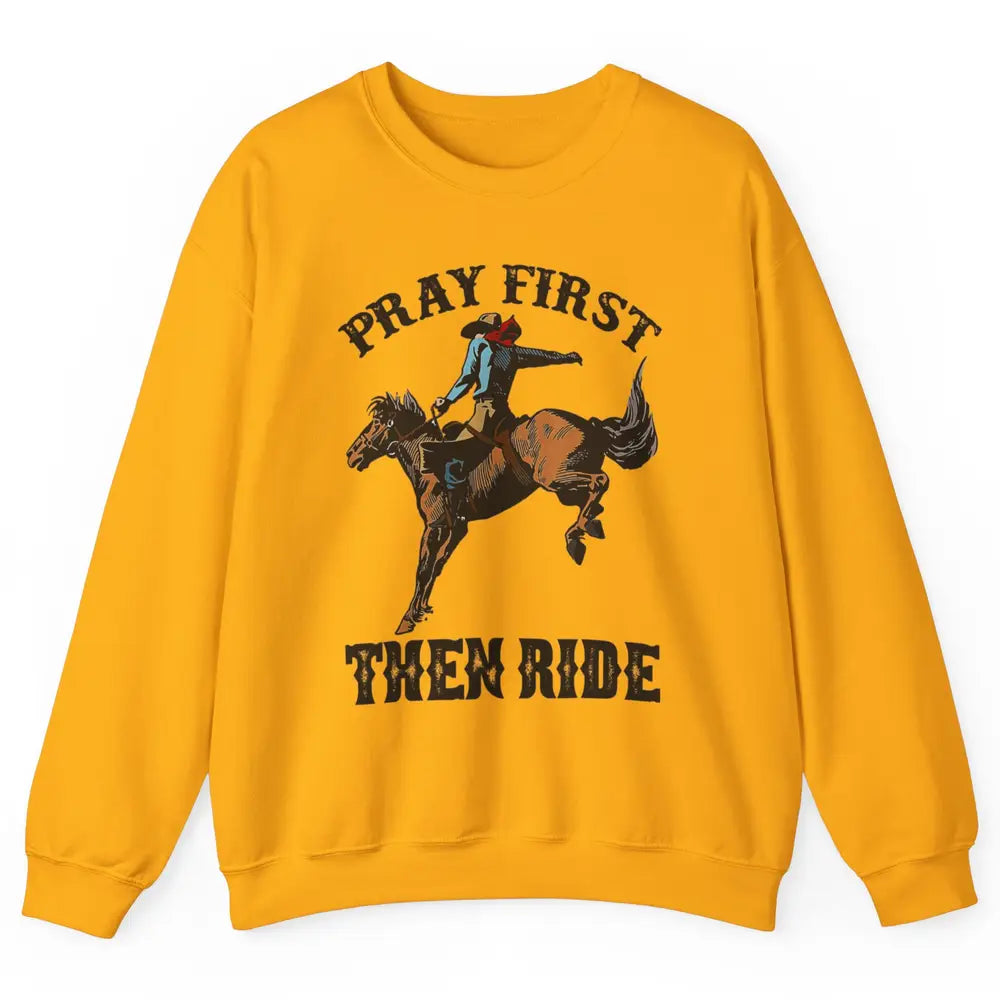 Western Country Pray First Then Ride Cowboy Horse Vintage Unisex Crewneck Sweatshirt