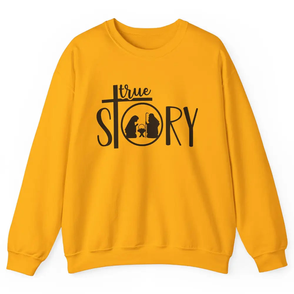 True Story Religious Christmas Nativity Christian Faith Unisex Crewneck Sweatshirt