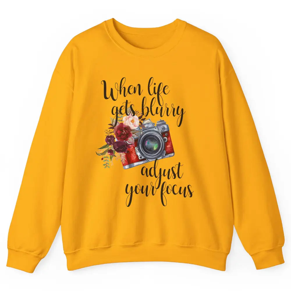 When Life Gets Blurry Adjust Your Focus Camera Photographer Unisex Crewneck Sweatshirt