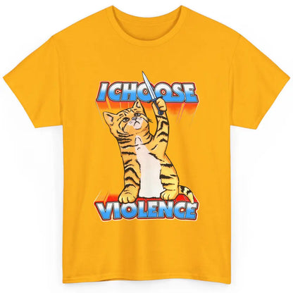 Funny Cat I Choose Violence Sarcastic Cat Lovers Humorous Classic Unisex T-Shirt