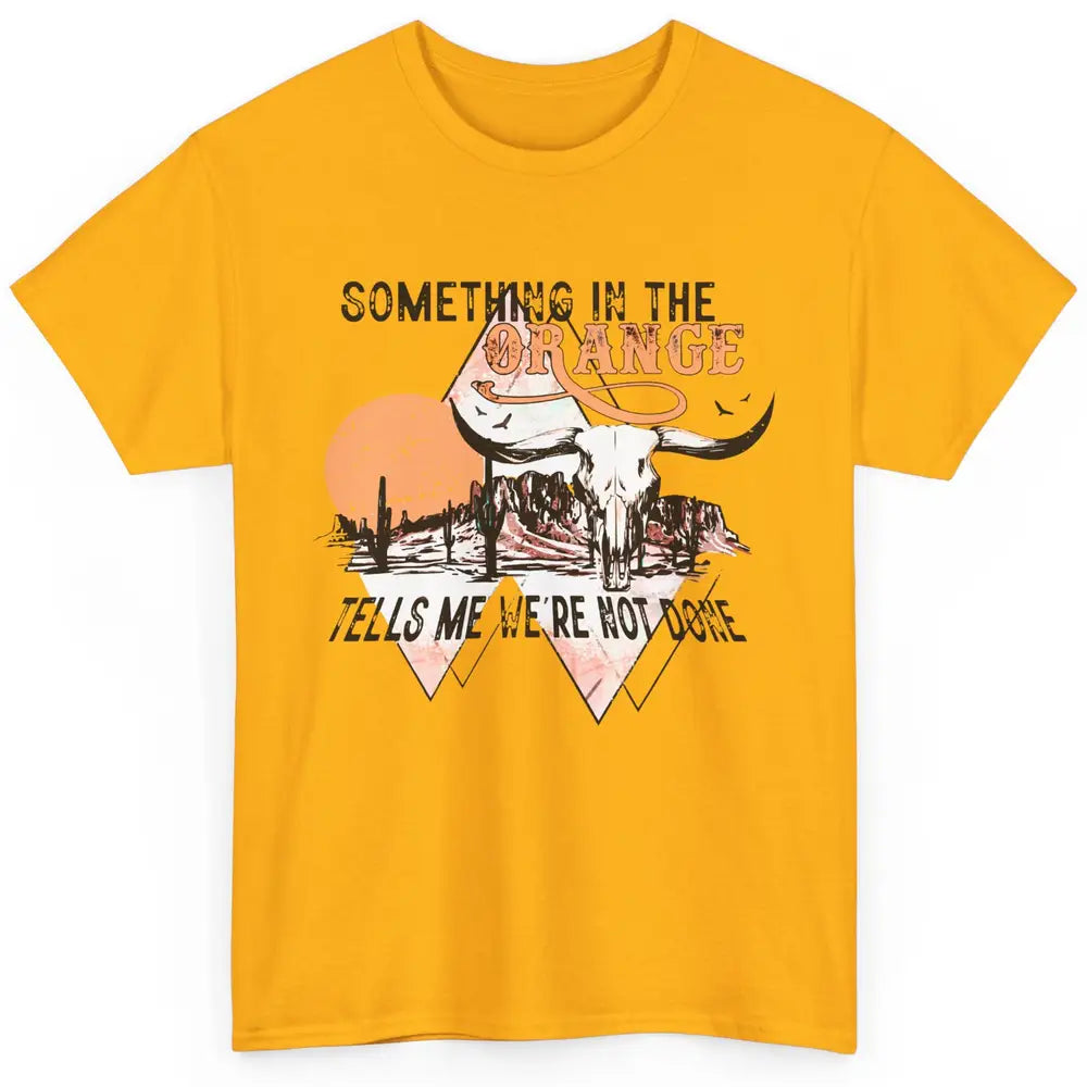 Desert Bull Skull Something In The Orange Western Country Classic Unisex T-Shirt