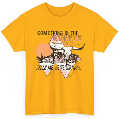 Desert Bull Skull Something In The Orange Western Country Classic Unisex T-Shirt