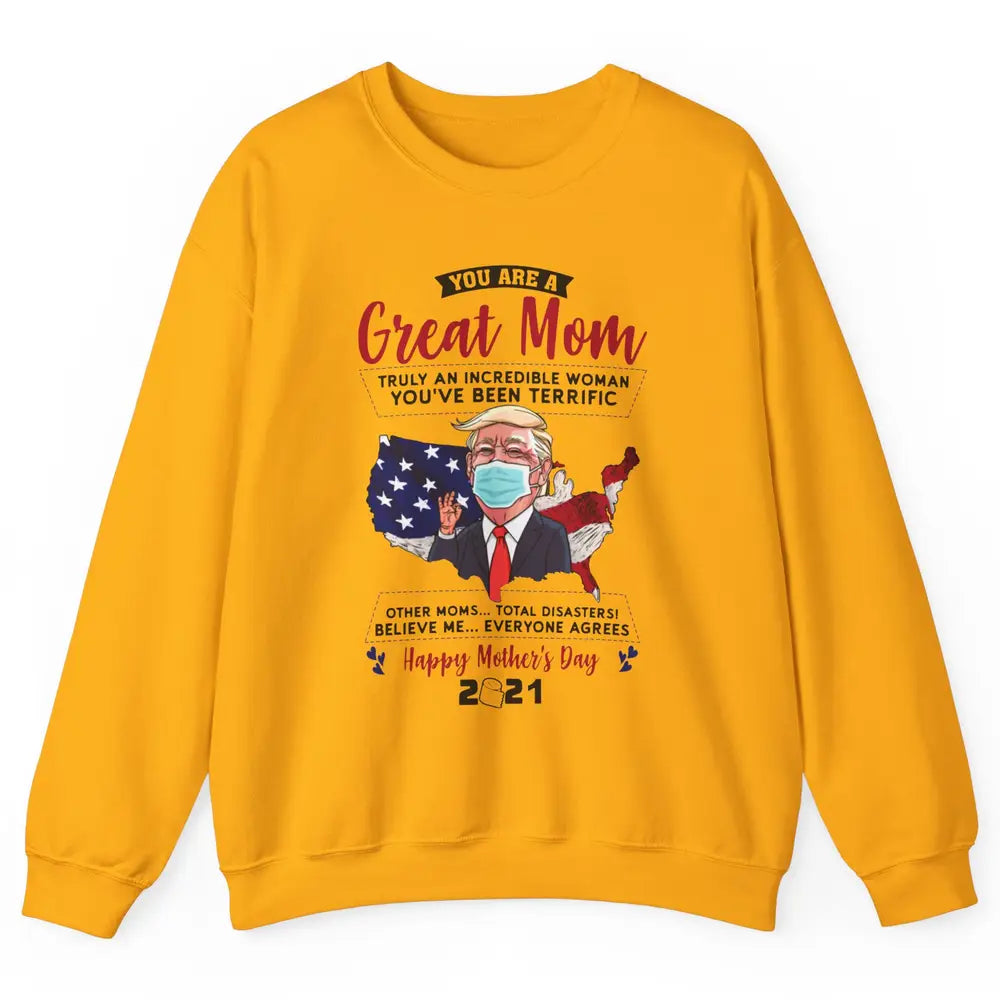 Trump Wearing Mask Mothers Day Gift You Are A Great Mom Unisex Crewneck Sweatshirt