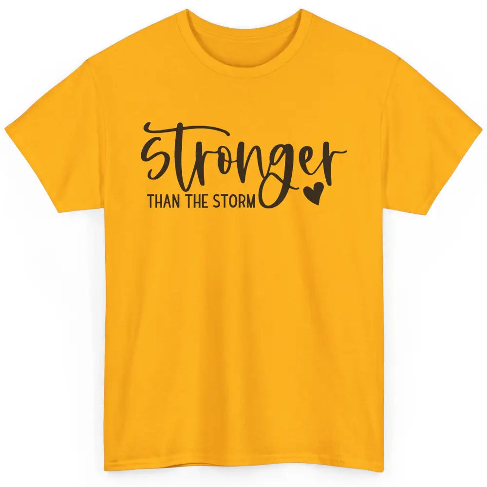 Stronger Than the Storm Inspirational Motivational Quotes Classic Unisex T-Shirt