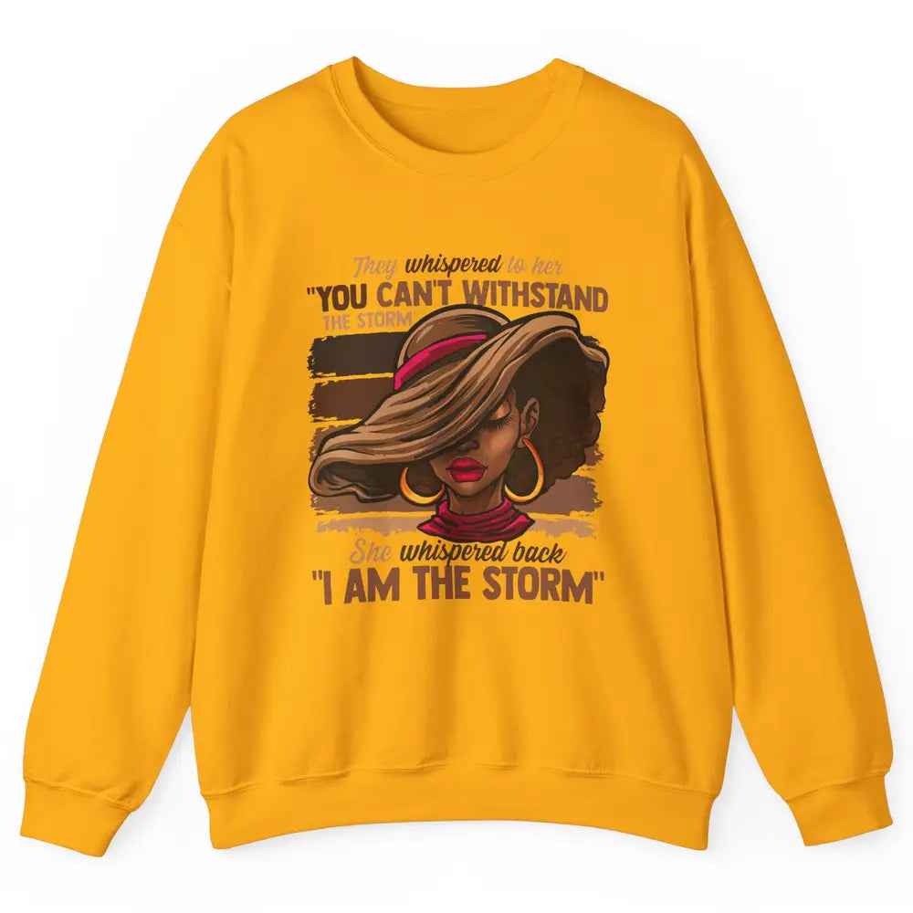 Afro Woman I Am The Storm Black Empowerment Melanin Girls Unisex Crewneck Sweatshirt