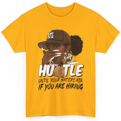 Afro Woman Sarcastic Hustle Till Haters Ask You're Hiring Classic Unisex T-Shirt