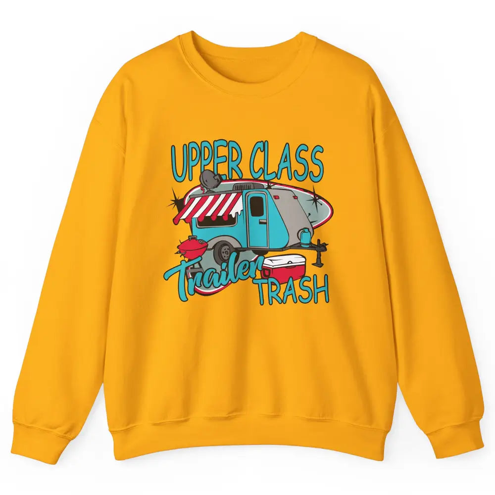 Upper Class Trailer Trash Funny Camping Life Camper Gift Unisex Crewneck Sweatshirt