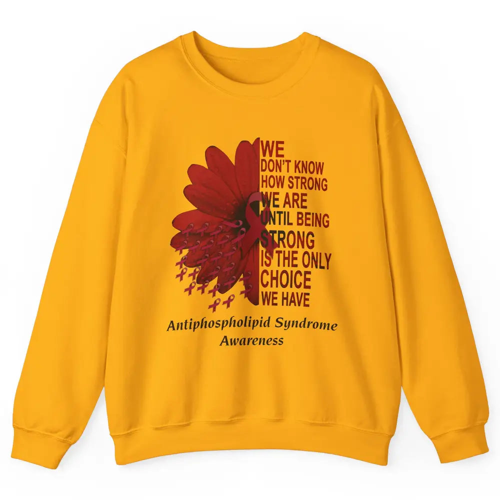 Antiphospholipid Syndrome Burgundy We Don't Know How Strong Unisex Crewneck Sweatshirt