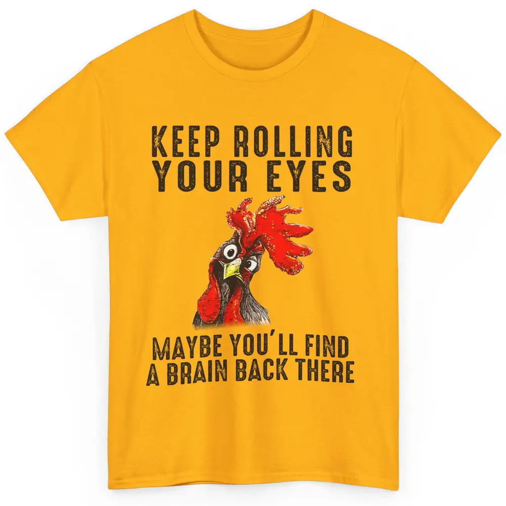 Funny Chicken Keep Rolling Your Eyes Find A Brain Farmer Classic Unisex T-Shirt