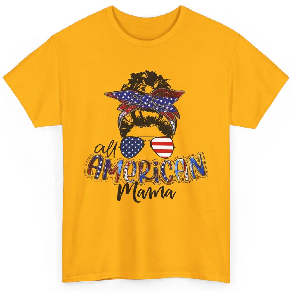 All American Mama Messy Bun 4th Of July US Flag Patriot Gift Classic Unisex T-Shirt