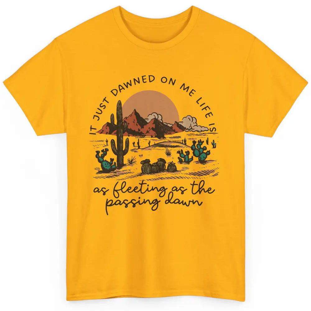 Desert Sunrise It Just Dawned On Me Life Country Summertime Classic Unisex T-Shirt