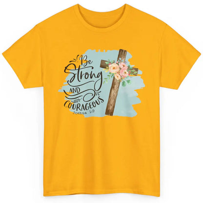 Floral Jesus Cross Be Strong And Courageous Bible Christian Classic Unisex T-Shirt