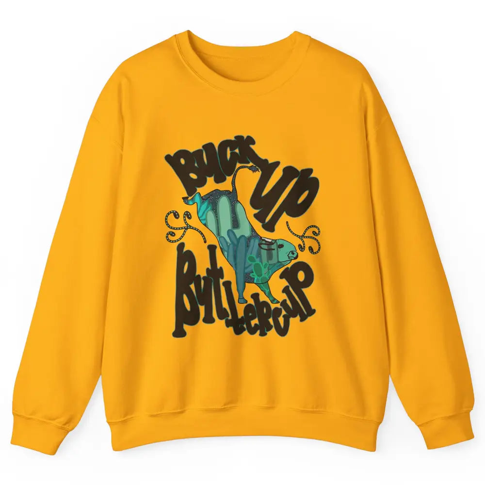 Buck up Buttercup Bucking Bull Desert Cactus Western Punchy Unisex Crewneck Sweatshirt