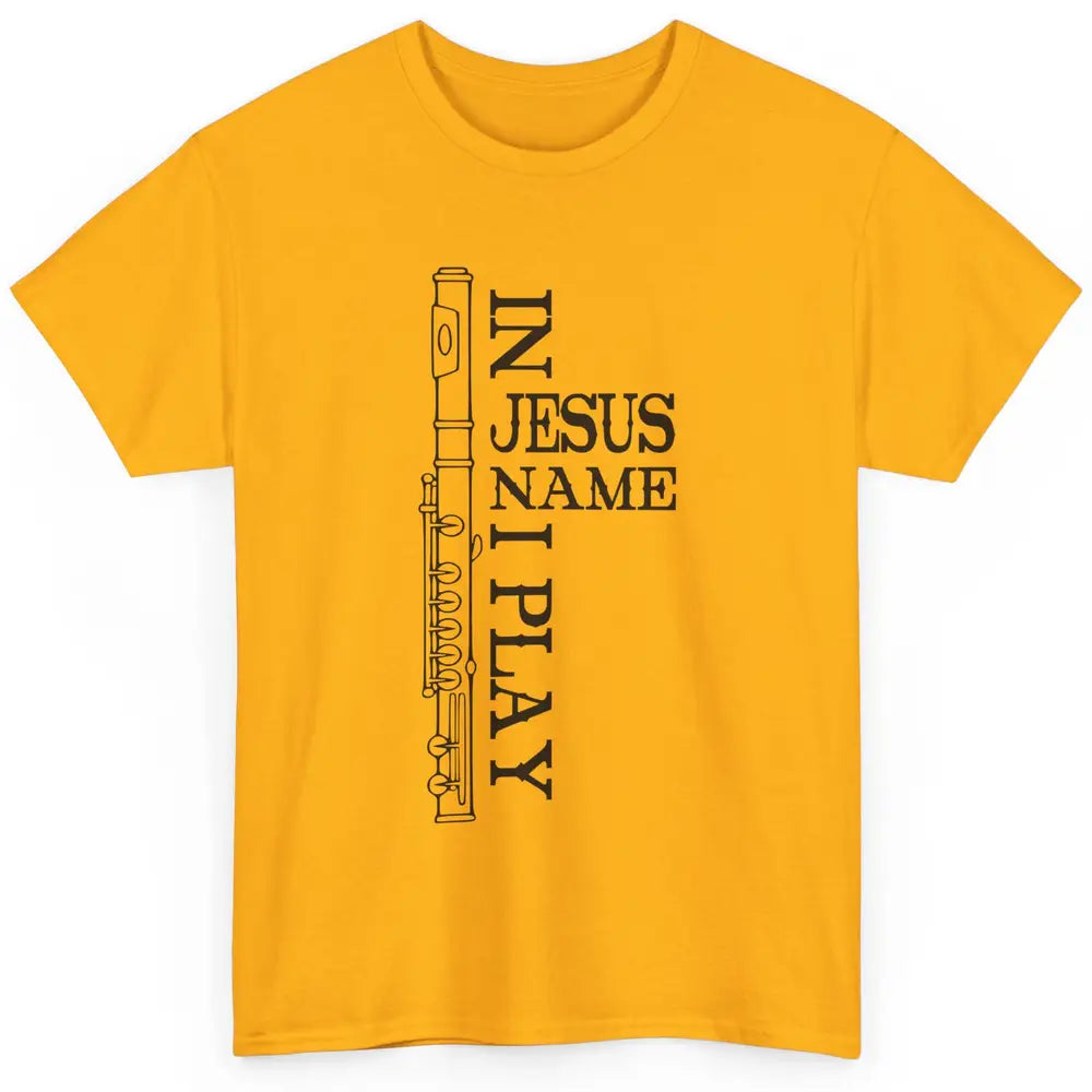 Flute In Jesus Name I Play Christian Musician Flute Players Classic Unisex T-Shirt