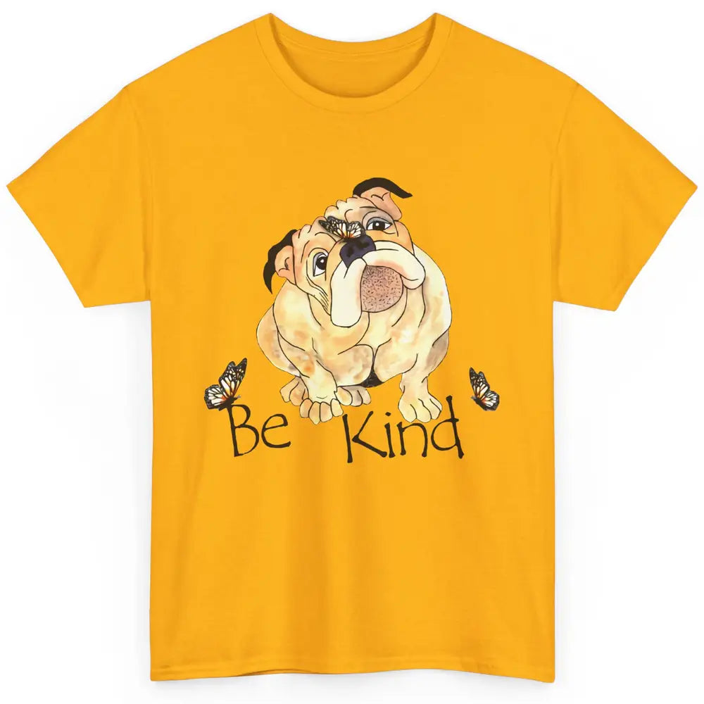 Be Kind English Bulldog With Butterfly Bulldog Lovers Gift Classic Unisex T-Shirt