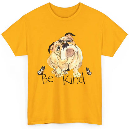 Be Kind English Bulldog With Butterfly Bulldog Lovers Gift Classic Unisex T-Shirt