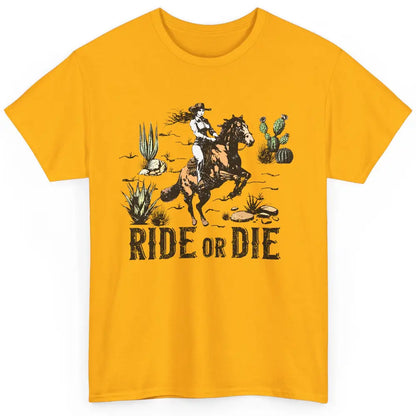 Desert Cowgirl Horse Riding Ride Or Die Western Country Girl Classic Unisex T-Shirt