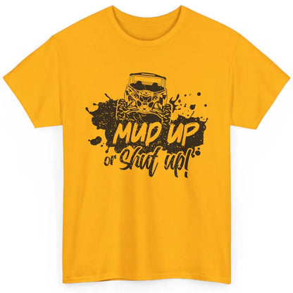 Retro UTV SXS Rider Mud Up Or Shut Up ATV Offroad Riding SXS Classic Unisex T-Shirt