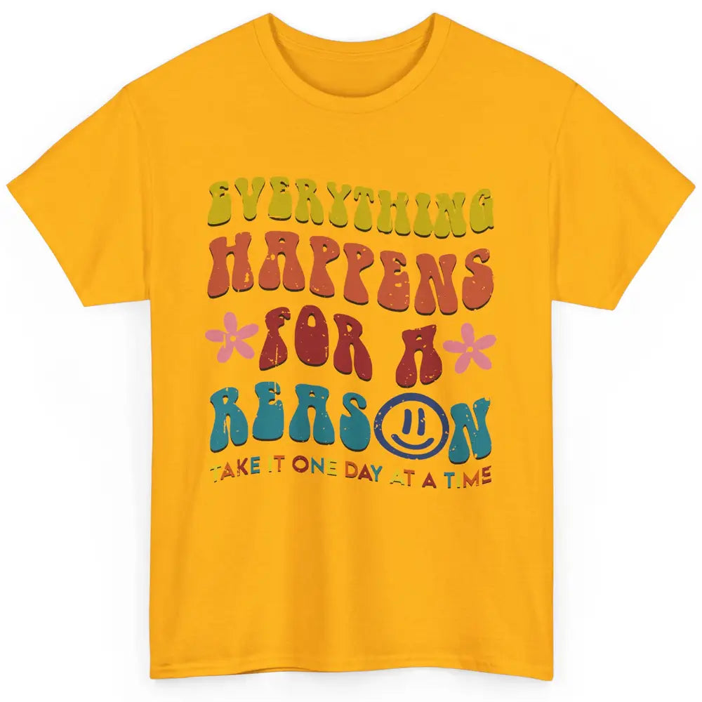 Everything Happens For A Reason Mental Health Peace Lovers Classic Unisex T-Shirt