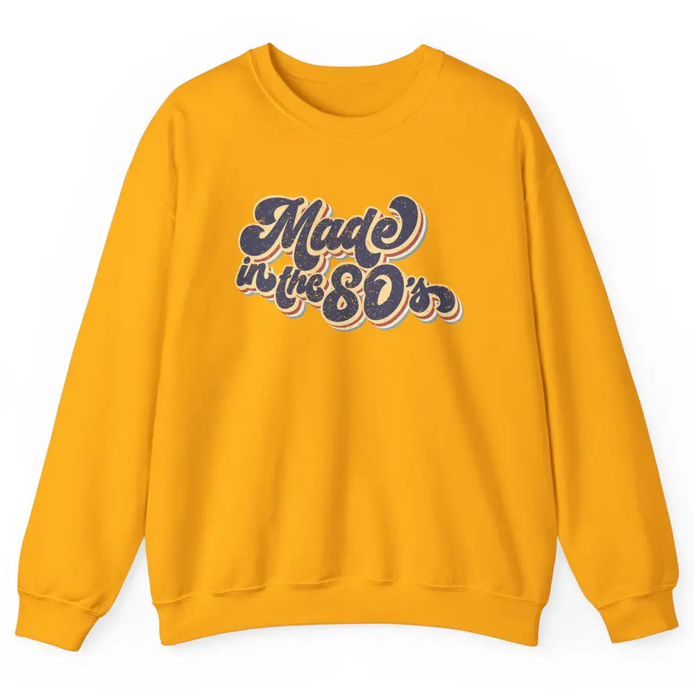 Retro Vintage Made In The 80's 1980s Born Birthday Day Gift Unisex Crewneck Sweatshirt