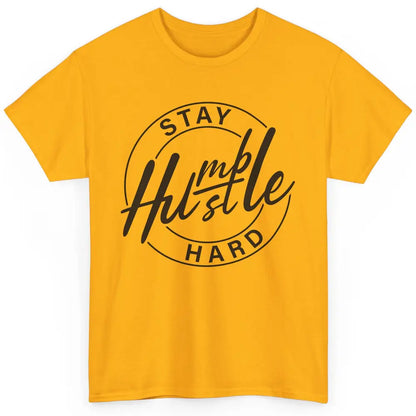 Always Stay Humble Hustle Hard Be Kind Motivational Quote Classic Unisex T-Shirt